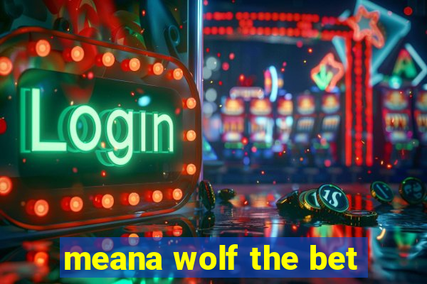 meana wolf the bet